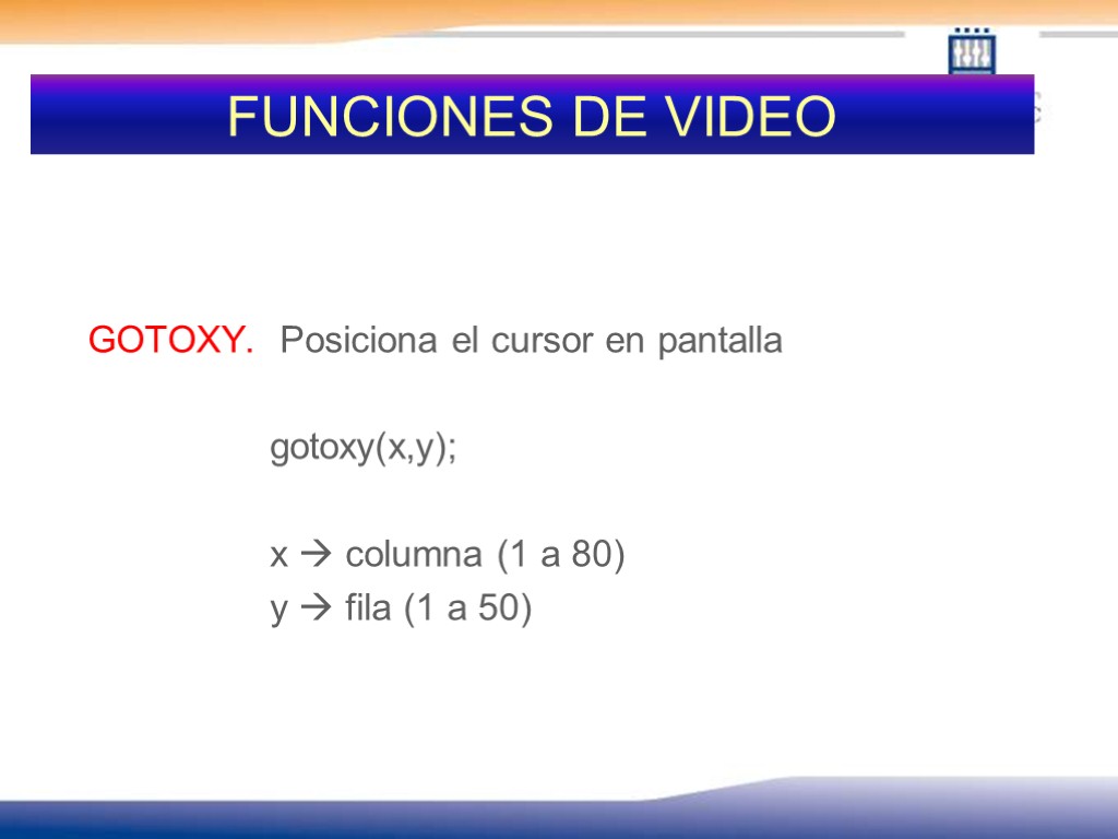 FUNCIONES DE VIDEO GOTOXY. Posiciona el cursor en pantalla gotoxy(x,y); x  columna (1